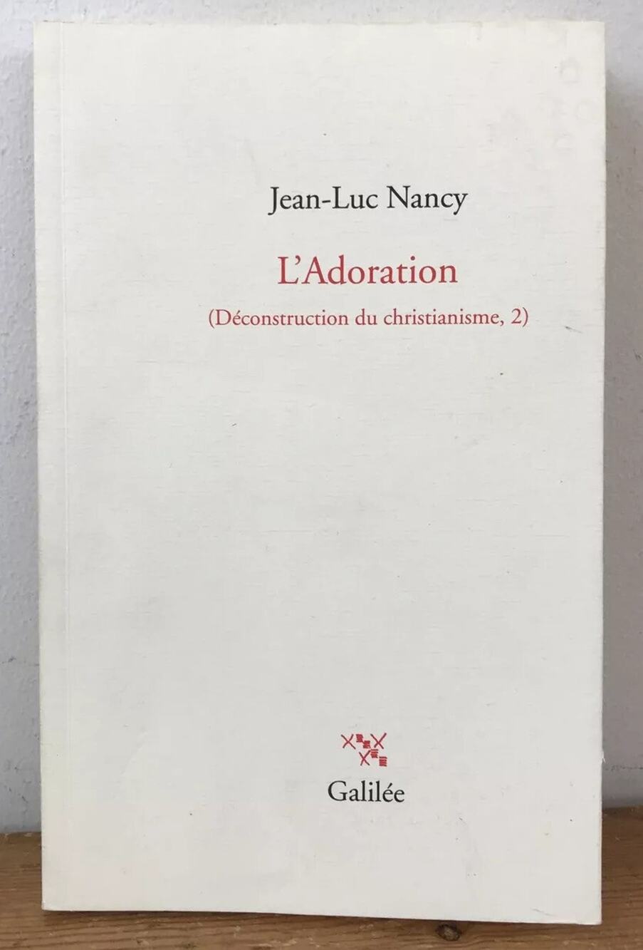 Jean-Luc Nancy L’Adoration Déconstruction Du Christianisme 2 Galilée Book 2010